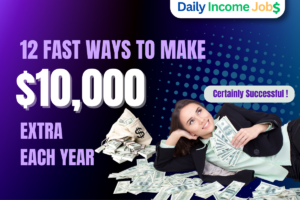 12 Fast Ways to Make $10,000 Extra Each Year