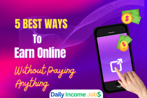 5 Best Ways to Earn Online Without Paying Anything