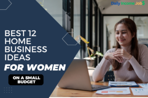 Best 12 Home Business Ideas for Women on a Small Budget