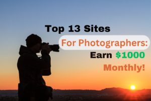 13 Top Websites to Sell Your Photos and Earn Up to $1000 Monthly as a Photographer
