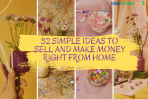 32 Simple Ideas to Sell and Make Money Right from Home