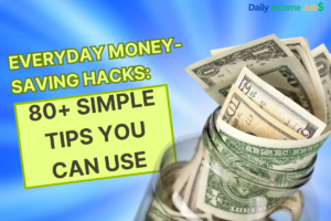 Everyday Money-Saving Hacks: 80+ Simple Tips You Can Use