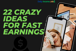 22 Crazy Ideas for Fast Earnings