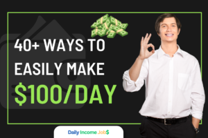 40+ Ways to Easily Make $100 Every Single Day