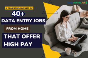 A Comprehensive List of 40+ Data Entry Jobs from Home That Offer High Pay
