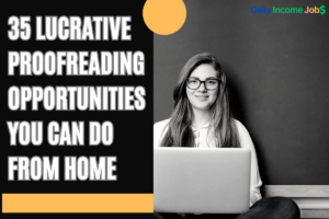 35 Lucrative Proofreading Opportunities You Can Do From Home