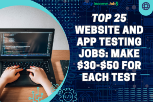 Top 25 Website and App Testing Jobs: Make $30-$50 for Each Test