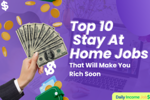 Top 10 Stay At Home Jobs That Will Make You Rich Soon