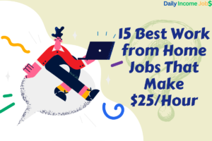 15 Best Work from Home Jobs That Make $25/Hour