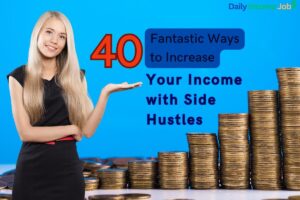 40 Fantastic Ways to Increase Your Income with Side Hustles