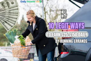 10 Legit Ways to Earn $25-$150 Daily by Running Errands
