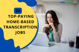 30 Top-Paying Home-Based Transcription Jobs